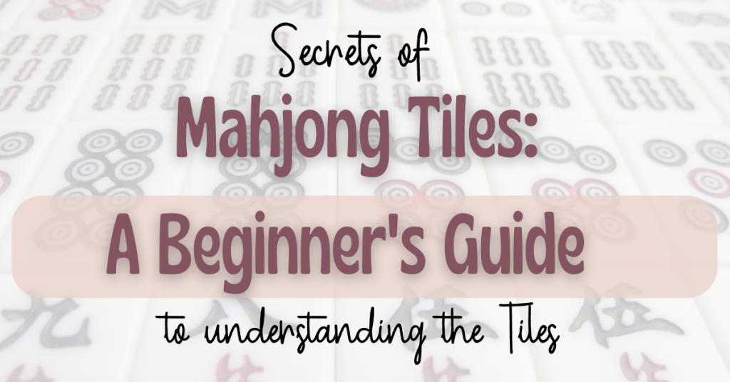 Secrets of mahjong tiles - a beginners guide to understanding the mahjong tiles.